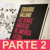 PARTE 2: Eduardo Galeano - Las venas abiertas de América Latina