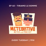 Ep 40 - Tiriamo le somme