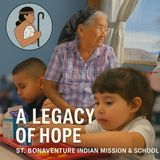 St. Bonaventure Indian Mission & School: “A Legacy of Hope”