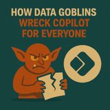 How Data Goblins Wreck Copilot For Everyone: Clean Inputs, Real Adoption & The 10 Steps To A Copilot Rollout That Actually Works