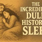 The History of Sleep_ An Incredibly Dull Bedtime Narration
