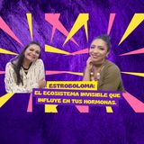 Episodio 81. Estroboloma: El ecosistema invisible que influye en tus hormonas.