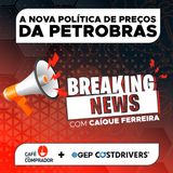 A Nova Política de Preços da Petrobras
