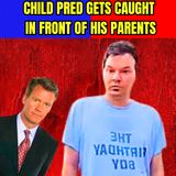 Child Predator Gets Caught in Front of His Parents
