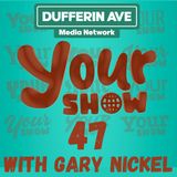 Your Show Ep 47 - Dufferin Ave Media Network