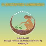 #23 – Energia Feminina & Masculina (Parte 4): Integração