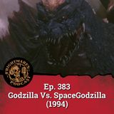 Ep. 383 - Godzilla Vs. SpaceGodzilla (1994)