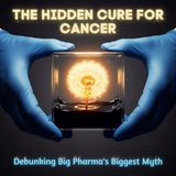 The Hidden Cure for Cancer: Debunking Big Pharma's Biggest Myth.