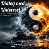 Dialog med Universet EP072 -  Yin og Yang: Lys og mørke – en samlet plan