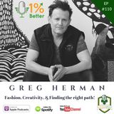 Greg Herman – Fashion, Creativity & Finding the Right Path! – EP110