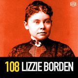 108 - Lizzie Borden Took an Axe...
