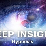 Hypnosis for Deep Insight - Transform Your Life With a Journey Into Your Subconscious Min