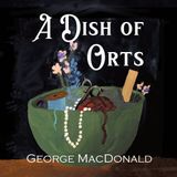 A Dish of Orts by George MacDonald | Full Audiobook | Audiobook Time