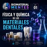 🧠 EP. 01 | 🧪⚛️ Física y química de los materiales dentales
