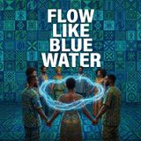 FLOW LIKE BLUE WATER