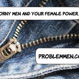 HornyMenAndYourFemalePower.ProblemMen.com Feb2021