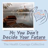 14: You Don't Decide Your Future
