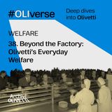 OLIverse - 38 - WELFARE - Beyond the Factory: Olivetti's Everyday Welfare