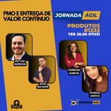 #JornadaÁgil EP1233 #Produtos PMO e Entrega de Valor Contínuo