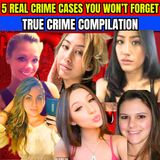 5 Real Crime Cases You Won’t Forget - True Crime Compilation