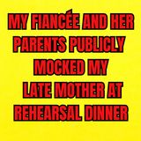My Fiancée And Her Parents Publicly Mocked My Late Mother At Rehearsal Dinner—So I Called Off The...