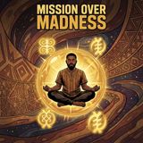 MISSION OVER MADNESS
