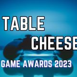 Table Cheese eps 37 - Game Awards 2023