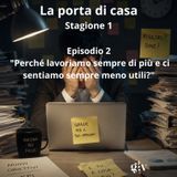 La porta di casa: stag. 1 ep-2. "Perché lavoriamo sempre di più e ci sentiamo sempre meno utili?"