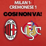 Milan 1- 1 Cremonese: senza scuse | Mattino Milan