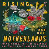 Rising for Our Motherlands | Walking with Sumud: An Oakland Palestine Mural Tour | EP 5