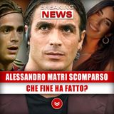 Alessandro Matri Scomparso: Che Fine Ha Fatto?