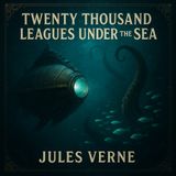20,000 Leagues Under the Sea – Jules Verne’s Epic Voyage of Wonder, Science & Mystery Part 2