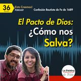 Ep. 36 ¿CÓMO nos salva DIOS por SU PACTO? | Capítulo 7 Del Pacto de DIOS | Esto Creemos