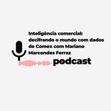 Decifrando o COMEX: A Força da Inteligência Comercial com Mariano Marcondes Ferraz