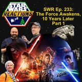 SWR Ep. 233: The Force Awakens, 10 Years Later Part 1