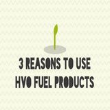 3 Reasons To Use HVO Fuel Products