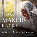 The Lace Maker's Hands - A Sleep Story with Peaceful Music