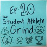 Ep 10: The Student Athlete Grind TM