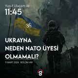 11:45 - Ukrayna neden NATO üyesi olmamalı?