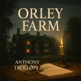 Orley Farm: A Classic Tale of Justice, Duty & Intrigue – Anthony Trollope’s Masterpiece Part 2