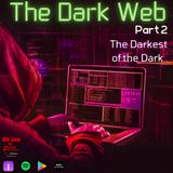 The Dark Web: The Darkest of the Dark (Part 2)