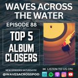 Episode 88 - Album Closers Top 5