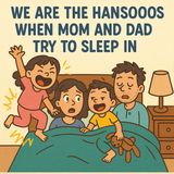 "When Mom and Dad Try to Sleep In – The Hanson Way"