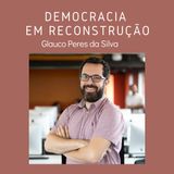 T3 Ep1 Democracia en Reconstrução com Prof Glauco Peres da Silva