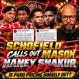 ☎️Schofield Calls Out Mason❗️Haney–Shakur COLLAPSES❓Is Paro Pricing Himself Out❓