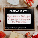 If you had a child like you, are you safe or you would need saving? #Podmas day 21