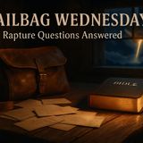 Mailbag Wednesday: Rapture Questions, KJV Patterns, and Tribulation Timing