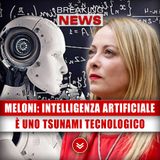 Meloni, Intelligenza Artificiale: È Uno Tsunami Tecnologico!
