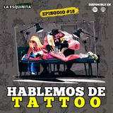 Hablemos de Tattoo #18