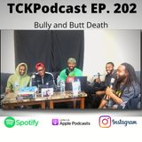 TCKPodcast 202 Bully and Butt Deaths